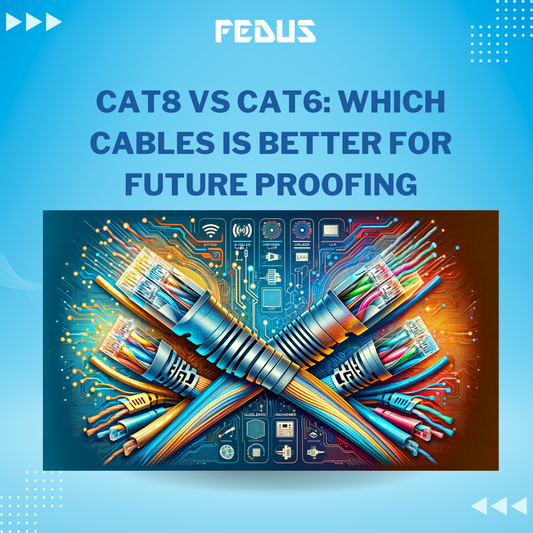 Cat8 vs Cat6: Which Cables is Better For Future Proofing