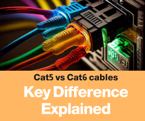 Cat5 vs Cat6 cables: Key Difference Explained