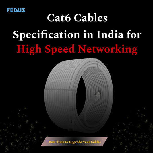 Cat6 Cables Specification in India for High-Speed Networking